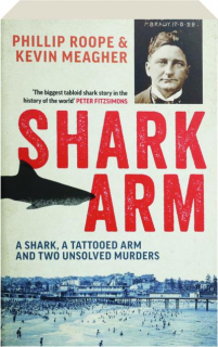 SHARK ARM: A Shark, a Tattooed Arm and Two Unsolved Murders