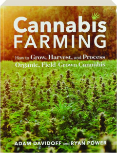 CANNABIS FARMING: How to Grow, Harvest, and Process Organic, Field-Grown Cannabis