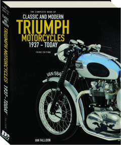 THE COMPLETE BOOK OF CLASSIC AND MODERN TRIUMPH MOTORCYCLES 1937-TODAY, THIRD EDITION