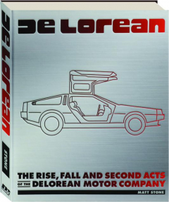 DELOREAN: The Rise, Fall and Second Acts of the DeLorean Motor Company