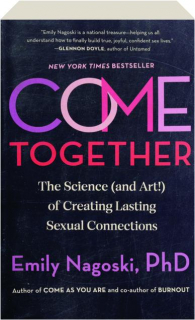 COME TOGETHER: The Science (and Art!) of Creating Lasting Sexual Connections