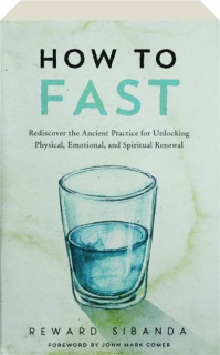 HOW TO FAST: Rediscover the Ancient Practice for Unlocking Physical, Emotional, and Spiritual Renewal