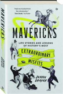 MAVERICKS: Life Stories and Lessons of History's Most Extraordinary Misfits