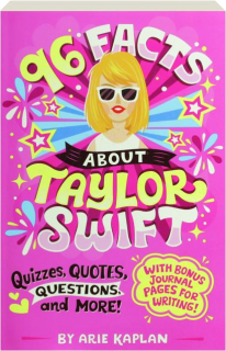 96 FACTS ABOUT TAYLOR SWIFT: Quizzes, Quotes, Questions, and More!