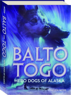 BALTO AND TOGO: Hero Dogs of Alaska