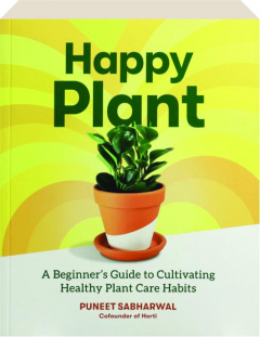 HAPPY PLANT: A Beginner's Guide to Cultivating Healthy Plant Care Habits