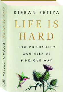 LIFE IS HARD: How Philosophy Can Help Us Find Our Way