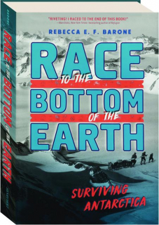 RACE TO THE BOTTOM OF THE EARTH: Surviving Antarctica