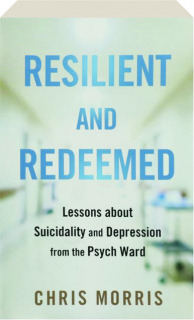 RESILIENT AND REDEEMED: Lessons About Suicidality and Depression from the Psych Ward