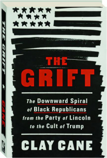 THE GRIFT: The Downward Spiral of Black Republicans from the Party of Lincoln to the Cult of Trump