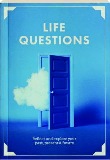 LIFE QUESTIONS: Reflect and Explore Your Past, Present & Future