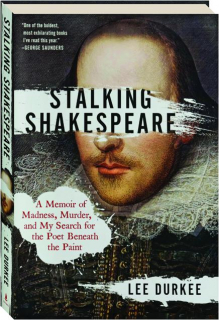 STALKING SHAKESPEARE: A Memoir of Madness, Murder, and My Search for the Poet Beneath the Paint