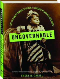 UNGOVERNABLE: The Victorian Parent's Guide to Raising Flawless Children