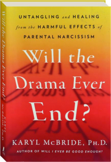 WILL THE DRAMA EVER END: Untangling and Healing from the Harmful Effects of Parental Narcissism