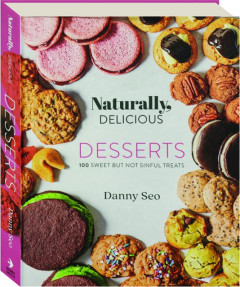 NATURALLY, DELICIOUS DESSERTS: 100 Sweet but Not Sinful Treats