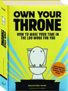 OWN YOUR THRONE: How to Make Your Time in the Loo Work for You