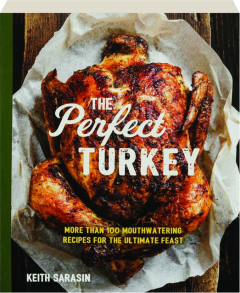 THE PERFECT TURKEY: More Than 100 Mouthwatering Recipes for the Ultimate Feast