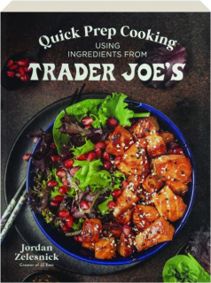 QUICK PREP COOKING USING INGREDIENTS FROM TRADER JOE'S