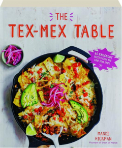 THE TEX-MEX TABLE: 60 Knockout Recipes from the Lone Star State