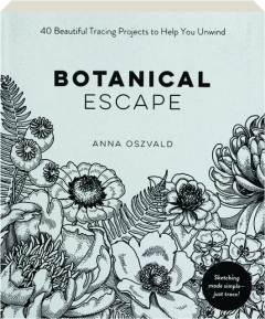 BOTANICAL ESCAPE: 40 Beautiful Tracing Projects to Help You Unwind