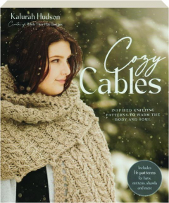 COZY CABLES: Inspired Knitting Patterns to Warm the Body and Soul