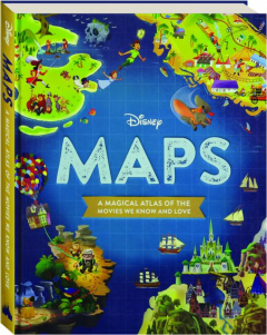 DISNEY MAPS: A Magical Atlas of the Movies We Know and Love