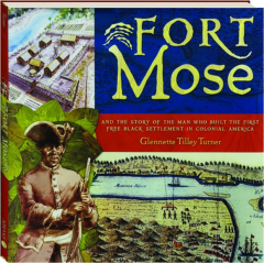 FORT MOSE: And the Story of the Man who Built the First Free Black Settlement in Colonial America