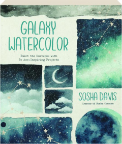 GALAXY WATERCOLOR: Paint the Universe with 30 Awe-Inspiring Projects