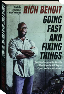 GOING FAST AND FIXING THINGS: True Stories from the World's Most Popular DIY Repair Expert and Car Aficionado