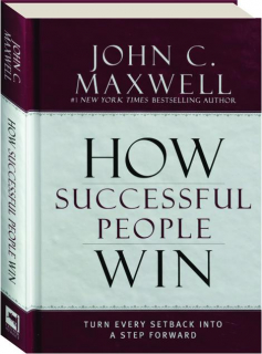 HOW SUCCESSFUL PEOPLE WIN: Turn Every Setback into a Step Forward