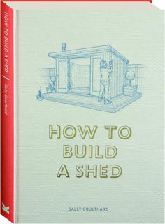 HOW TO BUILD A SHED