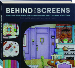 BEHIND THE SCREENS: Illustrated Floor Plans and Scenes from the Best TV Shows of All Time