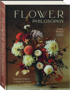 FLOWER PHILOSOPHY: Seasonal Projects to Inspire & Restore