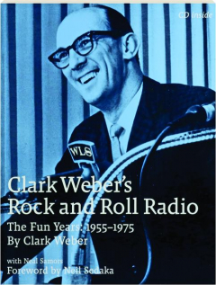 CLARK WEBER'S ROCK AND ROLL RADIO: The Fun Years, 1955-1975