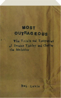 MOST OUTRAGEOUS: The Trials and Trespasses of Dwaine Tinsley and Chester the Molester