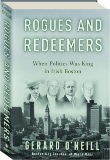 ROGUES AND REDEEMERS: When Politics Was King in Irish Boston