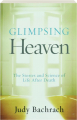 GLIMPSING HEAVEN: The Stories and Science of Life After Death - Thumb 1