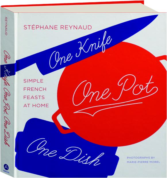 One Knife One Pot One Dish Simple French Feasts At Home Hamiltonbook Com