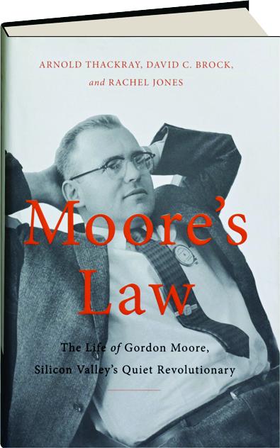 Moore S Law The Life Of Gordon Moore Silicon Valley S