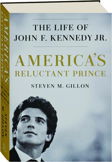 AMERICA'S RELUCTANT PRINCE: The Life of John F. Kennedy Jr -  HamiltonBook.com