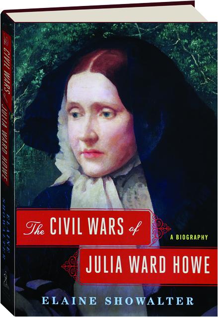 The Civil Wars Of Julia Ward Howe A Biography