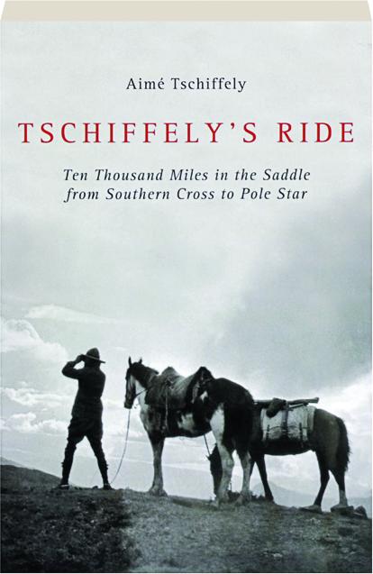 Tschiffely S Ride Ten Thousand Miles In The Saddle From