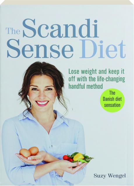 THE SCANDI SENSE DIET: Lose Weight and Keep It Off with the Life-Changing  Handful Method 