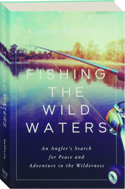 Fishing the Wild Waters, Book by Conor Sullivan, Official Publisher Page