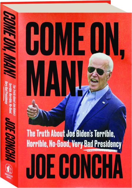 COME ON MAN The Truth About Joe Biden S Terrible Horrible No Good   7730705A.JPG