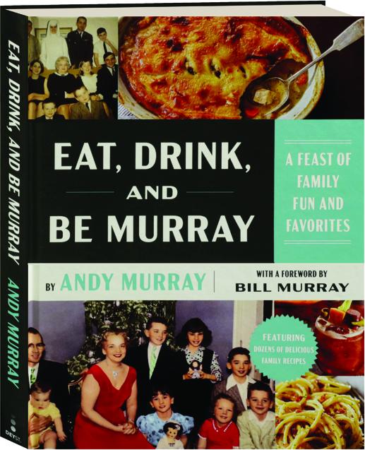 EAT, DRINK, AND BE MURRAY: A Feast Of Family Fun And Favorites ...