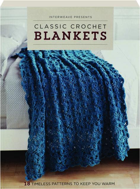 INTERWEAVE PRESENTS CLASSIC CROCHET BLANKETS