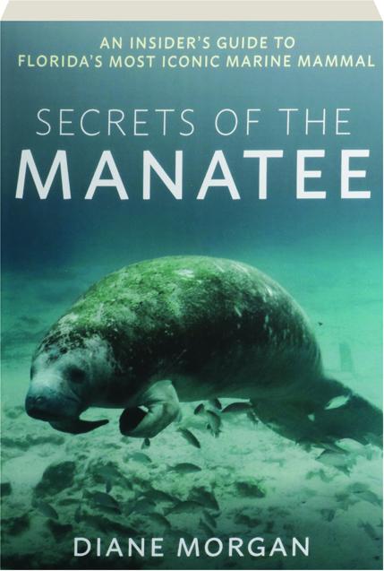 SECRETS OF THE MANATEE: An Insider's Guide to Florida's Most Iconic Marine  Mammal - HamiltonBook.com