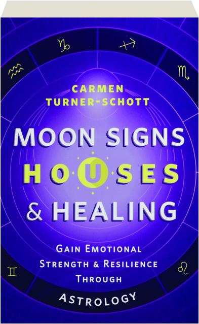 MOON SIGNS, HOUSES & HEALING: Gain Emotional Strength & Resilience ...