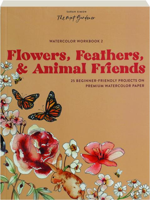 Watercolor Workbook: Flowers, Feathers, and Animal Friends - by Sarah Simon  (Paperback)